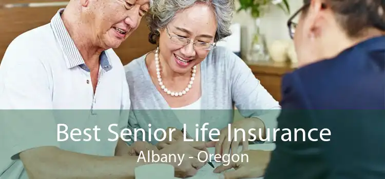 Best Senior Life Insurance Albany - Oregon