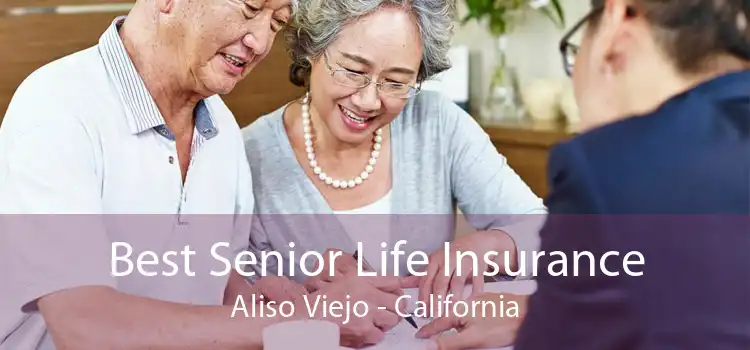 Best Senior Life Insurance Aliso Viejo - California