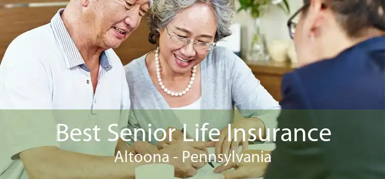 Best Senior Life Insurance Altoona - Pennsylvania