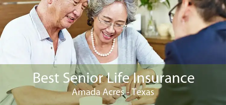 Best Senior Life Insurance Amada Acres - Texas