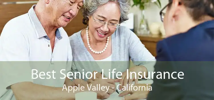 Best Senior Life Insurance Apple Valley - California