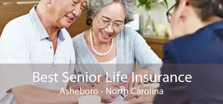 Best Senior Life Insurance Asheboro - North Carolina