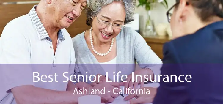 Best Senior Life Insurance Ashland - California