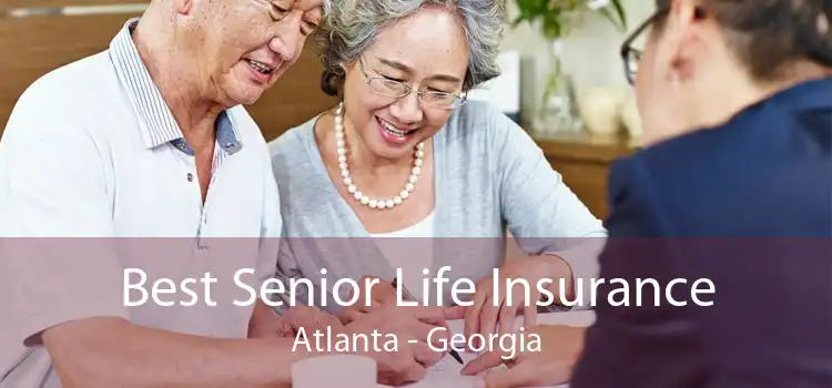 Best Senior Life Insurance Atlanta - Georgia