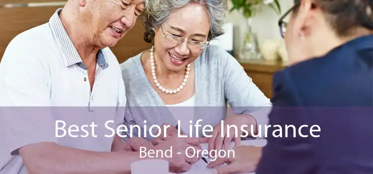 Best Senior Life Insurance Bend - Oregon