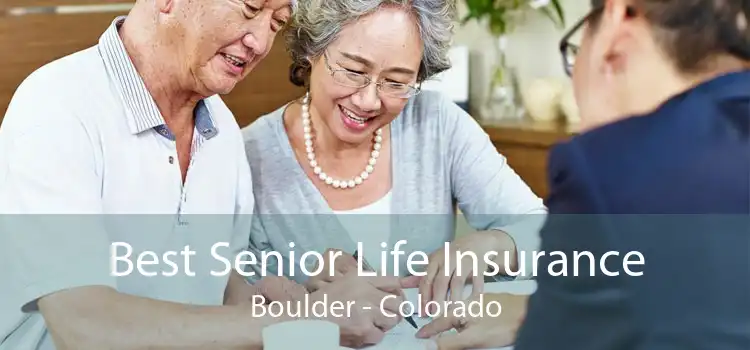 Best Senior Life Insurance Boulder - Colorado