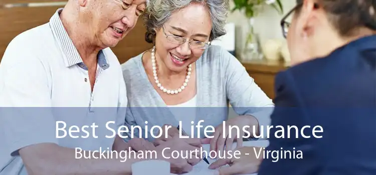 Best Senior Life Insurance Buckingham Courthouse - Virginia