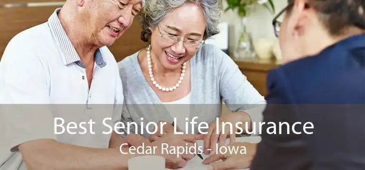 Best Senior Life Insurance Cedar Rapids - Iowa