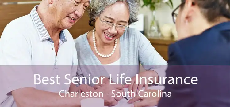 Best Senior Life Insurance Charleston - South Carolina