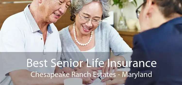 Best Senior Life Insurance Chesapeake Ranch Estates - Maryland