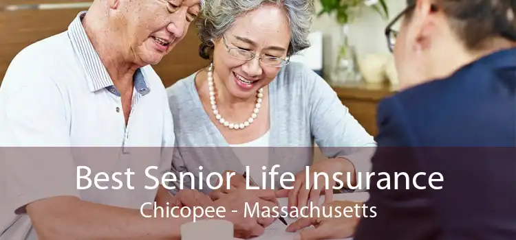 Best Senior Life Insurance Chicopee - Massachusetts