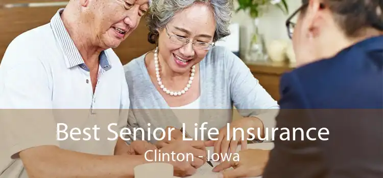 Best Senior Life Insurance Clinton - Iowa