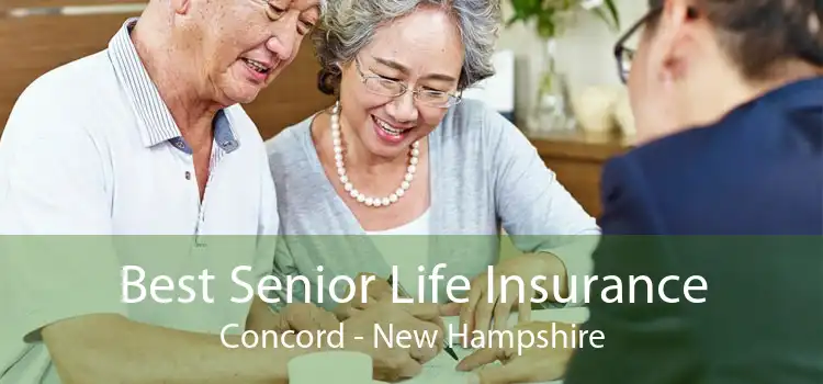 Best Senior Life Insurance Concord - New Hampshire