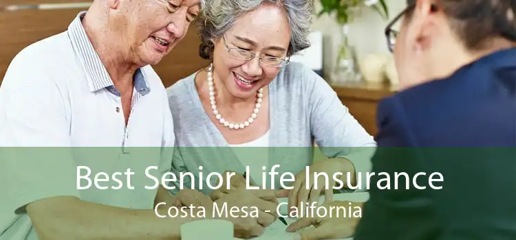 Best Senior Life Insurance Costa Mesa - California