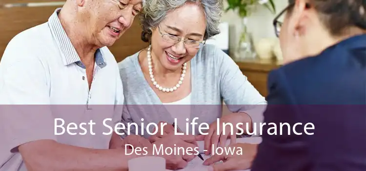 Best Senior Life Insurance Des Moines - Iowa