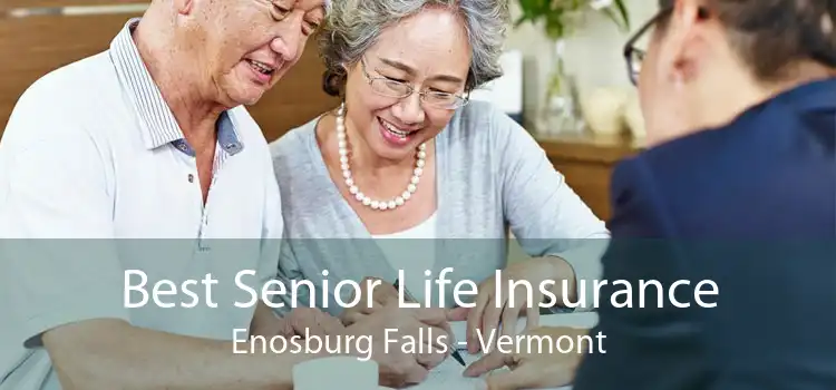 Best Senior Life Insurance Enosburg Falls - Vermont