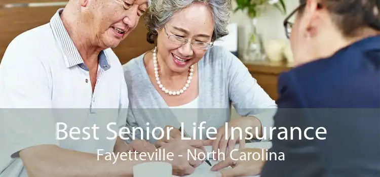 Best Senior Life Insurance Fayetteville - North Carolina