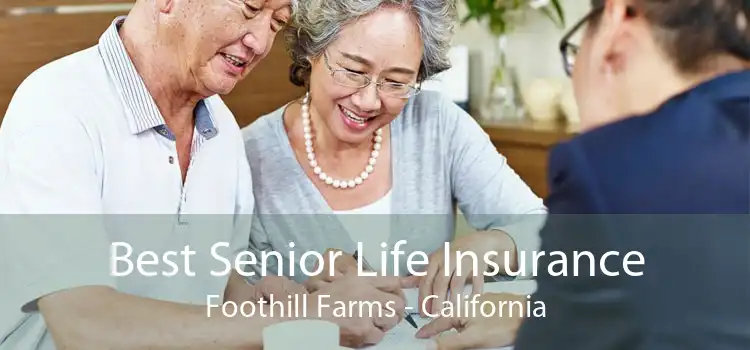 Best Senior Life Insurance Foothill Farms - California