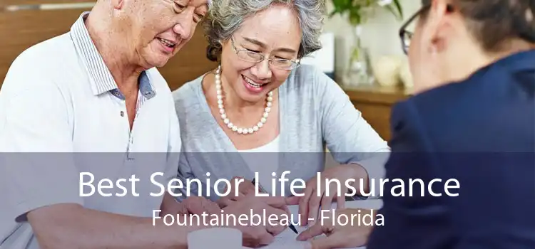 Best Senior Life Insurance Fountainebleau - Florida