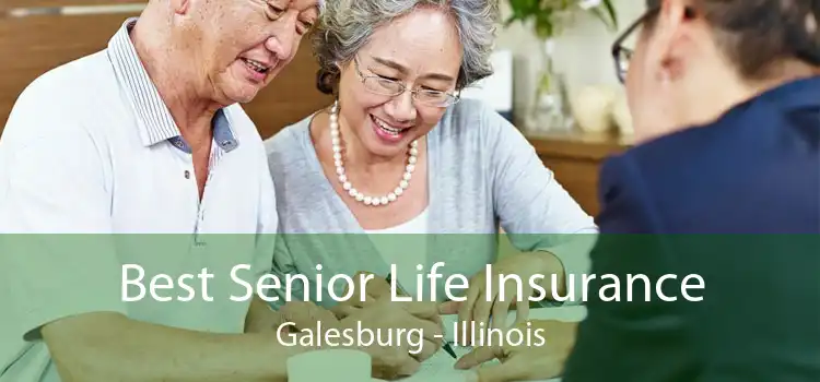 Best Senior Life Insurance Galesburg - Illinois