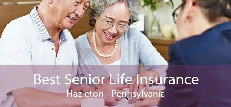 Best Senior Life Insurance Hazleton - Pennsylvania