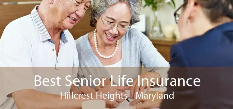 Best Senior Life Insurance Hillcrest Heights - Maryland