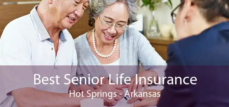 Best Senior Life Insurance Hot Springs - Arkansas