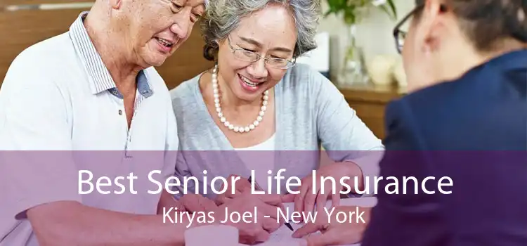 Best Senior Life Insurance Kiryas Joel - New York