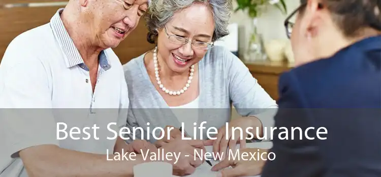 Best Senior Life Insurance Lake Valley - New Mexico