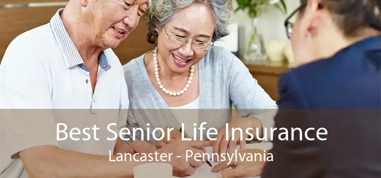 Best Senior Life Insurance Lancaster - Pennsylvania