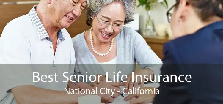 Best Senior Life Insurance National City - California
