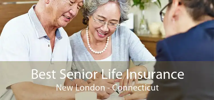 Best Senior Life Insurance New London - Connecticut