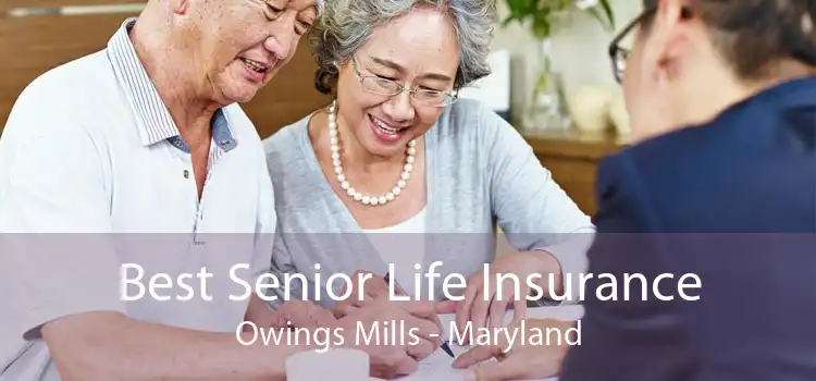 Best Senior Life Insurance Owings Mills - Maryland