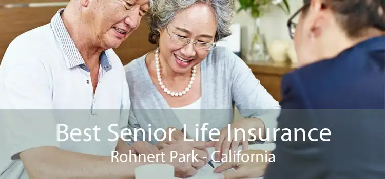 Best Senior Life Insurance Rohnert Park - California