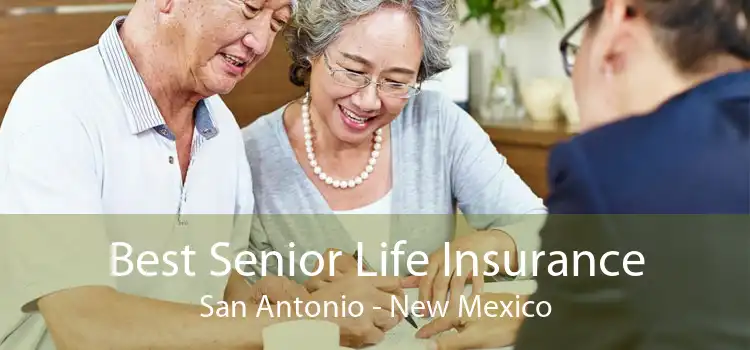 Best Senior Life Insurance San Antonio - New Mexico
