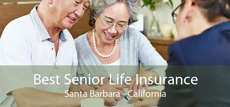 Best Senior Life Insurance Santa Barbara - California