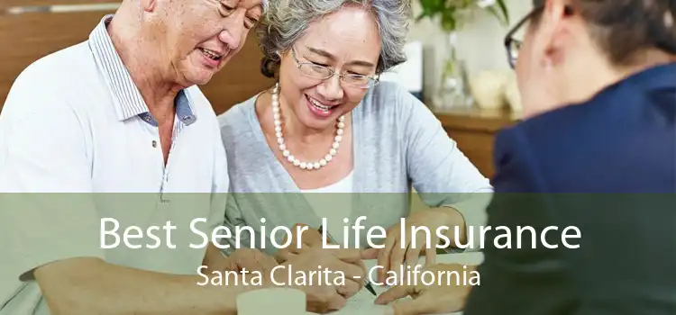 Best Senior Life Insurance Santa Clarita - California