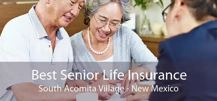 Best Senior Life Insurance South Acomita Village - New Mexico