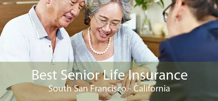 Best Senior Life Insurance South San Francisco - California