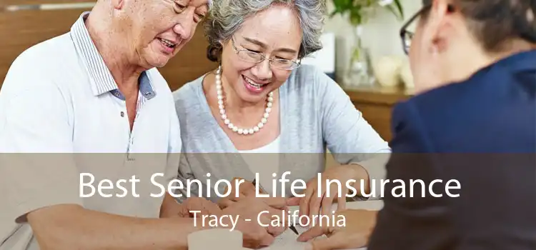 Best Senior Life Insurance Tracy - California