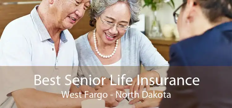 Best Senior Life Insurance West Fargo - North Dakota