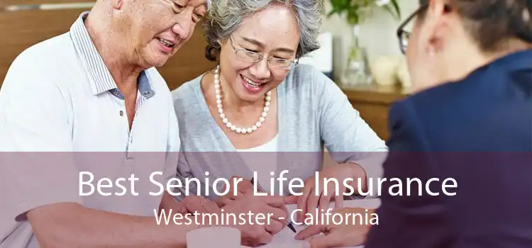 Best Senior Life Insurance Westminster - California