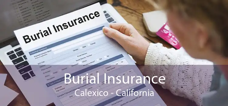 Burial Insurance Calexico - California