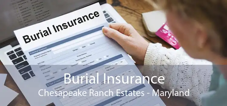 Burial Insurance Chesapeake Ranch Estates - Maryland