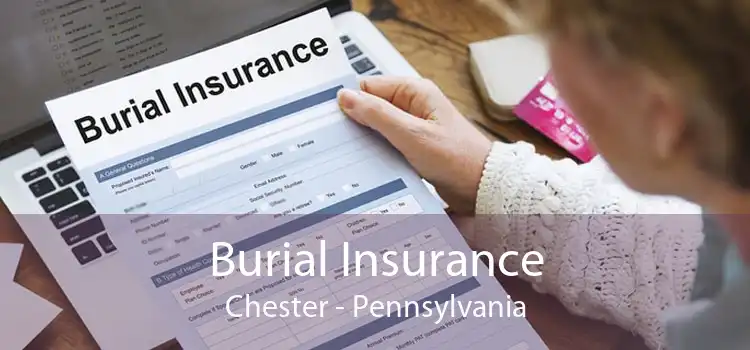 Burial Insurance Chester - Pennsylvania