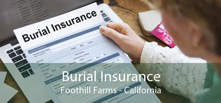 Burial Insurance Foothill Farms - California