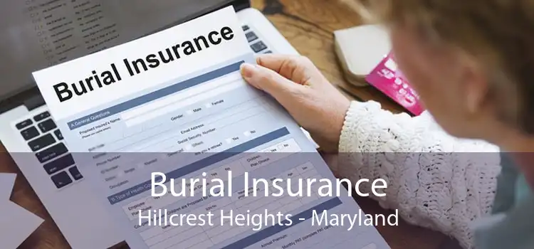 Burial Insurance Hillcrest Heights - Maryland