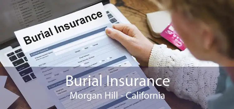 Burial Insurance Morgan Hill - California