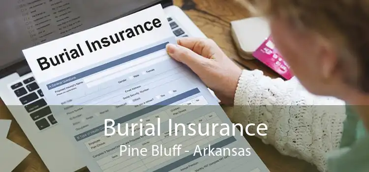 Burial Insurance Pine Bluff - Arkansas