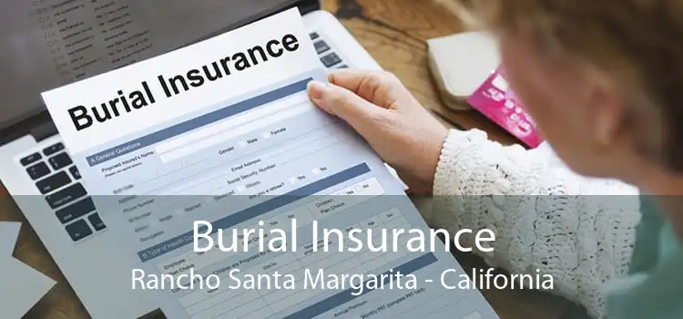 Burial Insurance Rancho Santa Margarita - California